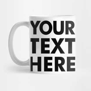 YOUR TEXT HERE [Roufxis -TP] Mug